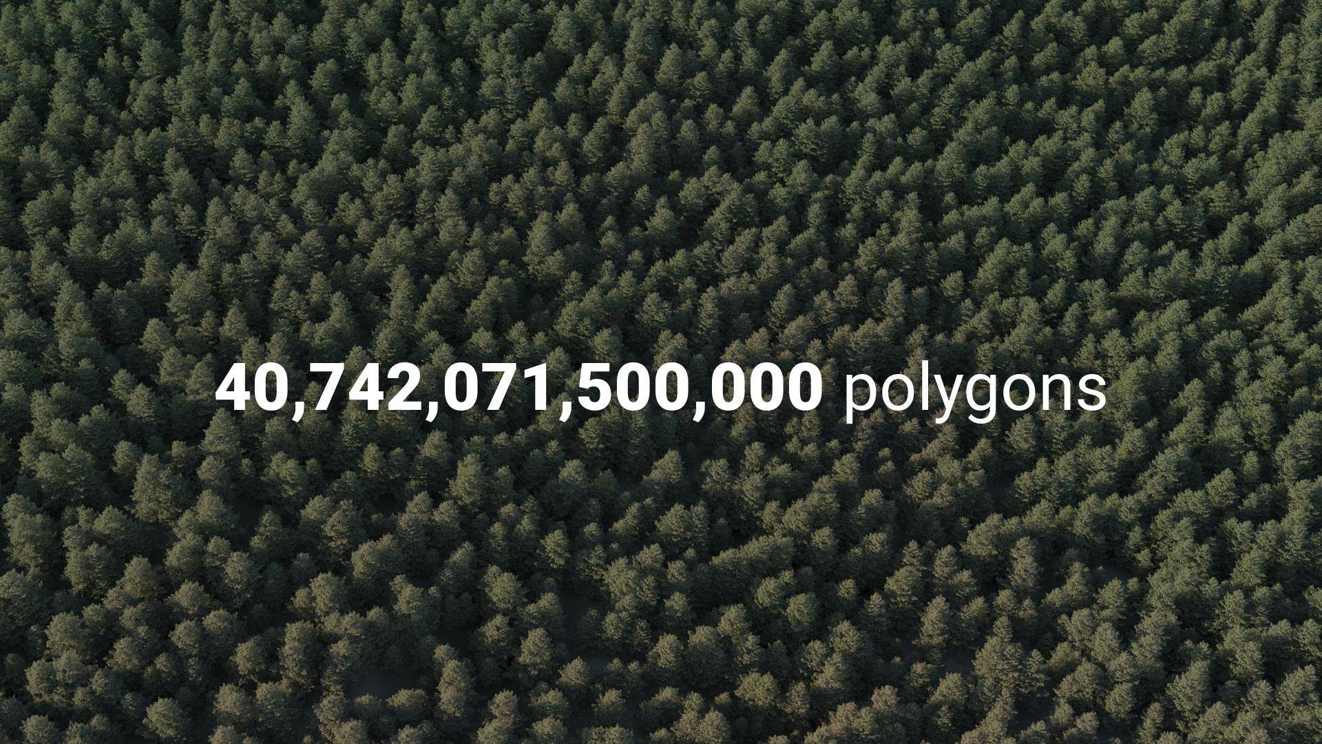 40 trillions polygons